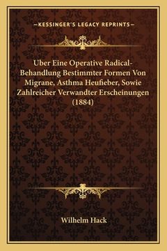 portada Uber Eine Operative Radical-Behandlung Bestimmter Formen Von Migrane, Asthma Heufieber, Sowie Zahlreicher Verwandter Erscheinungen (1884) (en Alemán)
