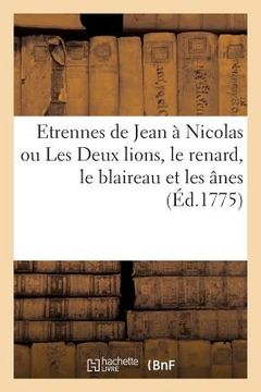 portada Etrennes de Jean À Nicolas Ou Les Deux Lions, Le Renard, Le Blaireau Et Les Ânes (en Francés)