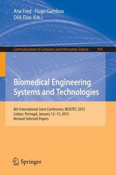 portada Biomedical Engineering Systems and Technologies: 8th International Joint Conference, Biostec 2015, Lisbon, Portugal, January 12-15, 2015, Revised Sele (in English)