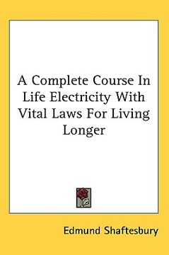 portada a complete course in life electricity with vital laws for living longer (en Inglés)