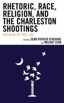 portada Rhetoric, Race, Religion, and the Charleston Shootings: Was Blind but Now I See (in English)