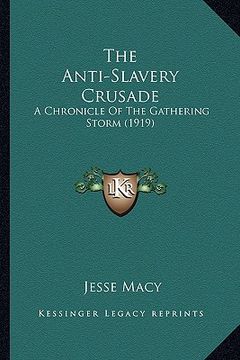 portada the anti-slavery crusade the anti-slavery crusade: a chronicle of the gathering storm (1919) a chronicle of the gathering storm (1919)