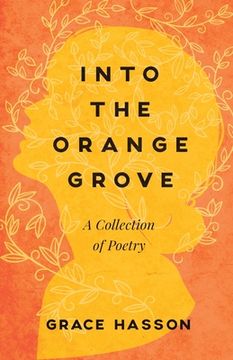 portada Into the Orange Grove: A Collection of Poetry (en Inglés)