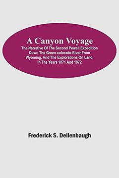 portada A Canyon Voyage; The Narrative of the Second Powell Expedition Down the Green-Colorado River From Wyoming, and the Explorations on Land, in the Years 1871 and 1872 (in English)