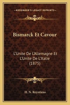 portada Bismarck Et Cavour: L'Unite De L'Allemagne Et L'Unite De L'Italie (1875) (en Francés)