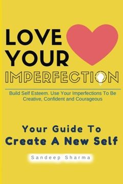portada Love Your Imperfection: Build Self Esteem. Use Your Imperfections To Be Creative, Confident and Courageous. Improve Body Language, Public Speaking and ... Self Development, Motivational) (Volume 2)
