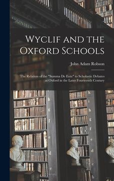 portada Wyclif and the Oxford Schools: the Relation of the "Summa De Ente" to Scholastic Debates at Oxford in the Later Fourteenth Century (en Inglés)