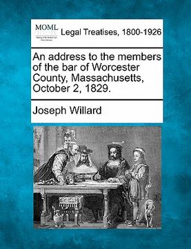 portada an address to the members of the bar of worcester county, massachusetts, october 2, 1829. (en Inglés)