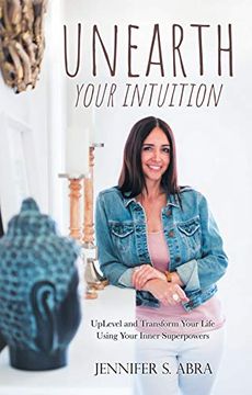 portada Unearth Your Intuition: Uplevel and Transform Your Life Using Your Inner Superpowers (en Inglés)