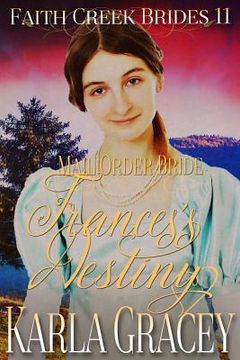 portada Mail Order Bride - Frances's Destiny: Clean and Wholesome Historical Western Cowboy Inspirational Romance (en Inglés)