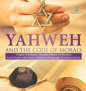 portada Yahweh and the Code of Morals | Origins of Judaism | Ancient Hebrew Civilization | Social Studies 6th Grade | Children'S Geography & Cultures Books (en Inglés)