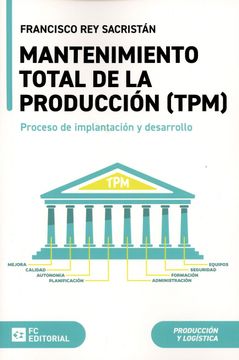 Mantenimiento Total de la Producción (Tpm): Proceso de Implantación y Desarrollo de Francisco rey Sacristán(Fc Editorial) (in Spanish)
