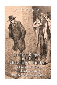 portada Jack the Ripper and the Whitechapel Murders: The Crimes and Victims Attributed to History's Most Notorious Serial Killer (en Inglés)