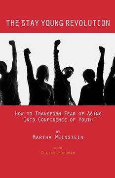portada The Stay Young Revolution: How to Transform Fear of Aging into Confidence of Youth (in English)