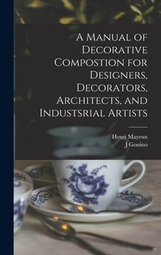 portada A Manual of Decorative Compostion for Designers, Decorators, Architects, and Industsrial Artists