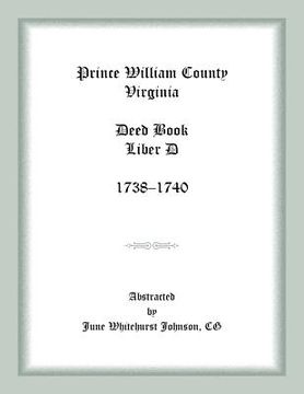 portada Prince William County, Virginia Deed Book Liber D, 1738-1740 (en Inglés)