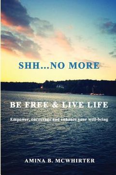 portada Shh...No More: Be Free & Live Life (en Inglés)