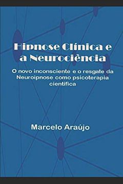 portada Hipnose Clínica e a Neurociência: O Novo Inconsciente e o Resgate da Neuroipnose Como Psicoterapia Científica (in Portuguese)