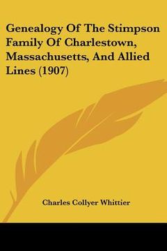portada genealogy of the stimpson family of charlestown, massachusetts, and allied lines (1907) (in English)