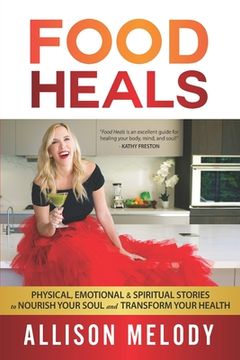portada Food Heals: Physical, Emotional & Spiritual Stories to Nourish Your Soul and Transform Your Health (en Inglés)