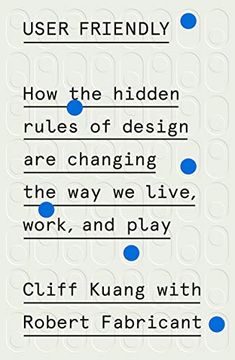 portada User Friendly: How the Hidden Rules of Design are Changing the way we Live, Work, and Play 
