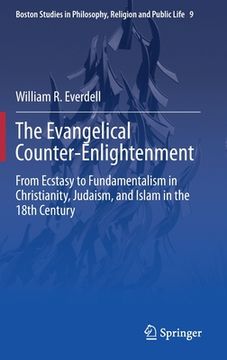 portada The Evangelical Counter-Enlightenment: From Ecstasy to Fundamentalism in Christianity, Judaism, and Islam in the 18th Century (in English)