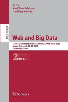 portada Web and Big Data: Second International Joint Conference, Apweb-Waim 2018, Macau, China, July 23-25, 2018, Proceedings, Part II (in English)