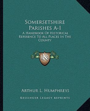 portada somersetshire parishes a-i: a handbook of historical reference to all places in the county (en Inglés)