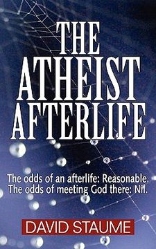 portada the atheist afterlife: the odds of an afterlife - reasonable, the odds of meeting god there - nil