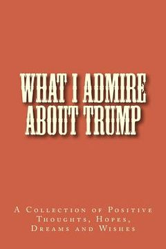 portada What I Admire About Trump (en Inglés)