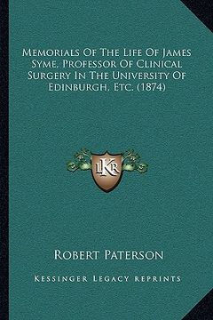portada memorials of the life of james syme, professor of clinical surgery in the university of edinburgh, etc. (1874) (en Inglés)