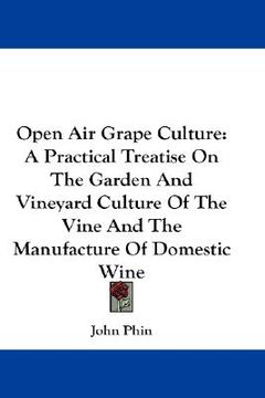 portada open air grape culture: a practical treatise on the garden and vineyard culture of the vine and the manufacture of domestic wine (en Inglés)