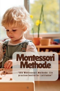 portada Montessori Methode: "Die Montessori-Methode: Ein praxisorientierter Leitfaden" (in German)