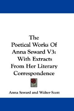 portada the poetical works of anna seward v3: with extracts from her literary correspondence (en Inglés)