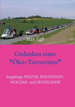 portada Gedanken eines Öko-Terroristen: Angeklagt: Politik, Wirtschaft, Nuklear- und Gentechnik (en Alemán)