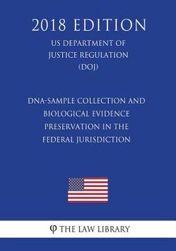 portada DNA-Sample Collection and Biological Evidence Preservation in the Federal Jurisdiction (US Department of Justice Regulation) (DOJ) (2018 Edition) (in English)