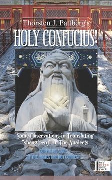 portada Holy Confucius! Some Observations in Translating sheng(ren) in The Analects: Confucius said: If the names are not correct... (en Inglés)