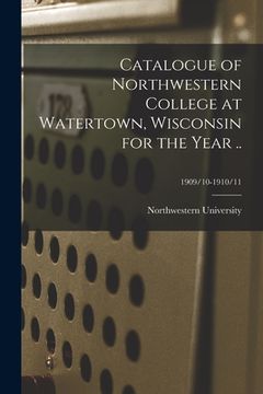 portada Catalogue of Northwestern College at Watertown, Wisconsin for the Year ..; 1909/10-1910/11 (in English)