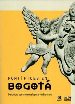 portada Pontífices en Bogotá: devoción, patrimonio religioso y urbanismo