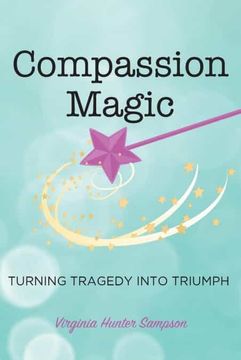 portada Compassion Magic: Turning Tragedy into Triumph (en Inglés)