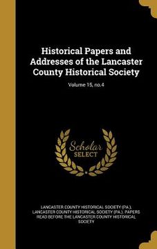 portada Historical Papers and Addresses of the Lancaster County Historical Society; Volume 15, no.4 (en Inglés)