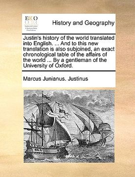 portada justin's history of the world translated into english. ... and to this new translation is also subjoined, an exact chronological table of the affairs (en Inglés)