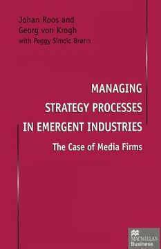 portada Managing Strategy Processes in Emergent Industries: The Case of Media Firms (in English)