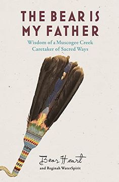 portada The Bear is my Father: Indigenous Wisdom of a Muscogee Creek Medicine man (en Inglés)