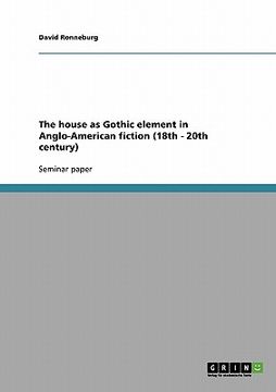 portada the house as gothic element in anglo-american fiction (18th - 20th century) (en Inglés)