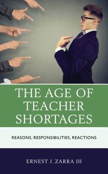 portada The Age of Teacher Shortages: Reasons, Responsibilities, Reactions (en Inglés)