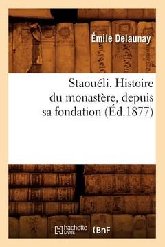 portada Staouéli. Histoire Du Monastère, Depuis Sa Fondation (Éd.1877) (en Francés)