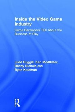 portada Inside the Video Game Industry: Game Developers Talk About the Business of Play