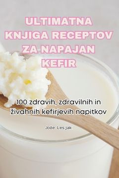 portada Ultimatna Knjiga Receptov Za Napajan Kefir (en Esloveno)