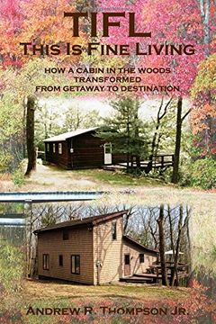 portada Tifl - This is Fine Living: How a Cabin in the Woods Transformed From Getaway to Destination (en Inglés)
